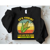 it's corn funny trendy design It’s Corn It Has The Juice tee Sweatshirt