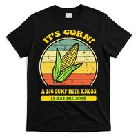 it's corn funny trendy design It’s Corn It Has The Juice tee T-Shirt