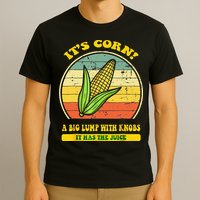 it's corn funny trendy design It’s Corn It Has The Juice tee T-Shirt