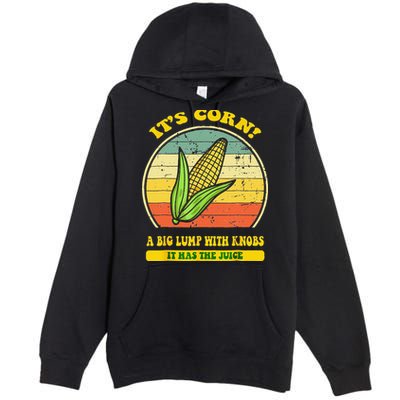 it's corn funny trendy design It’s Corn It Has The Juice tee Premium Pullover Hoodie