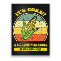 it's corn funny trendy design It’s Corn It Has The Juice tee Poster