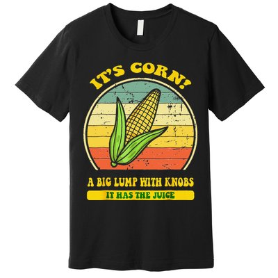 it's corn funny trendy design It’s Corn It Has The Juice tee Premium T-Shirt