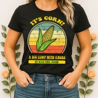 it's corn funny trendy design It’s Corn It Has The Juice tee Womens T-Shirt