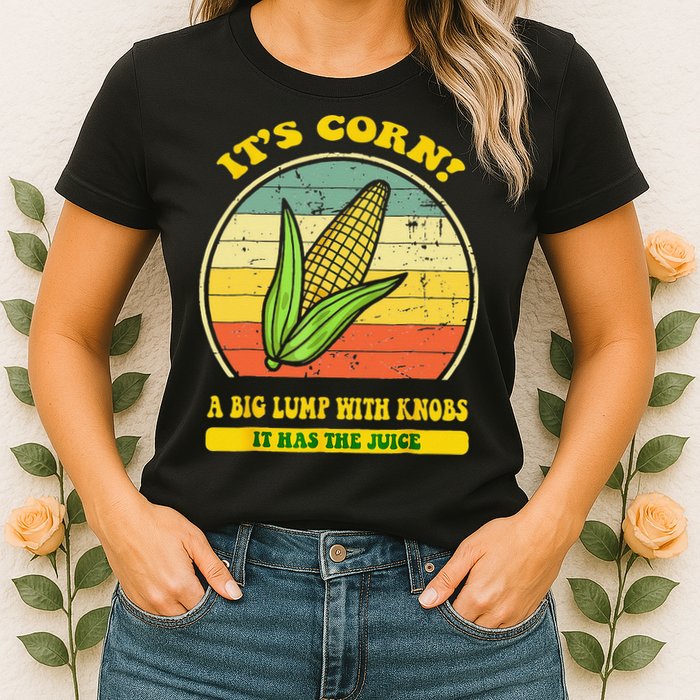 it's corn funny trendy design It’s Corn It Has The Juice tee Womens T-Shirt