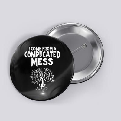 I Come From A Complicated Mess Geneology Family History Button