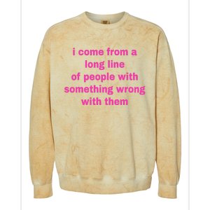 I Come From A Long Line Of People Something Wrong With Them Colorblast Crewneck Sweatshirt