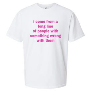 I Come From A Long Line Of People Something Wrong With Them Sueded Cloud Jersey T-Shirt