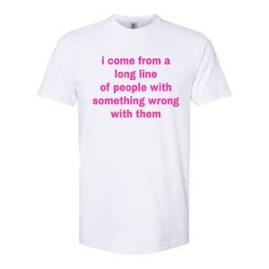 I Come From A Long Line Of People Something Wrong With Them Softstyle CVC T-Shirt