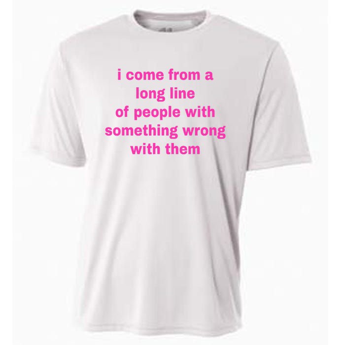 I Come From A Long Line Of People Something Wrong With Them Cooling Performance Crew T-Shirt