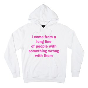 I Come From A Long Line Of People Something Wrong With Them Hoodie