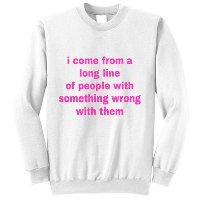I Come From A Long Line Of People Something Wrong With Them Sweatshirt
