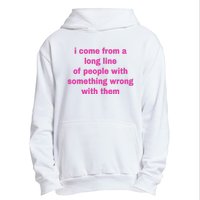 I Come From A Long Line Of People Something Wrong With Them Urban Pullover Hoodie