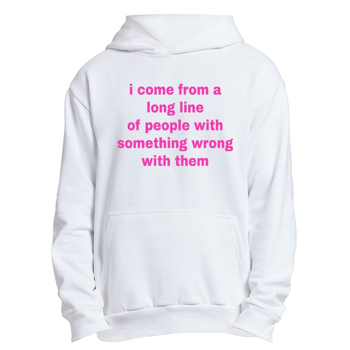 I Come From A Long Line Of People Something Wrong With Them Urban Pullover Hoodie