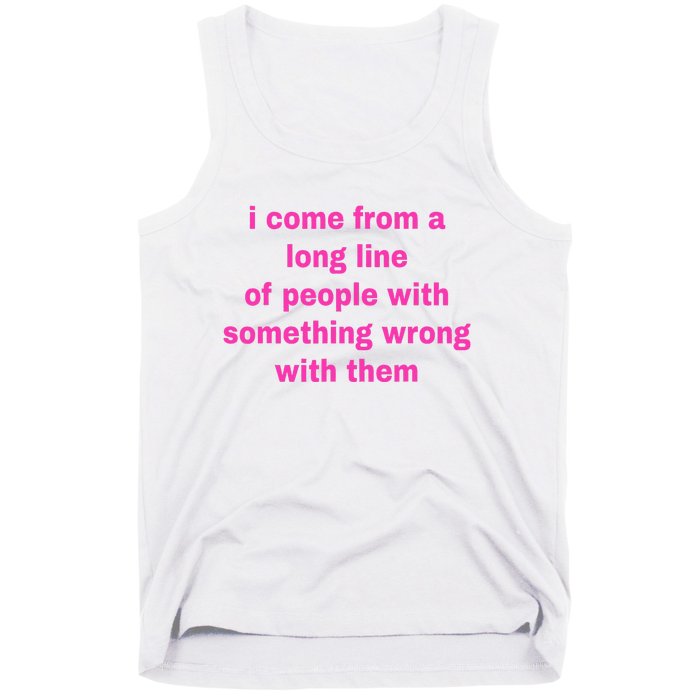 I Come From A Long Line Of People Something Wrong With Them Tank Top