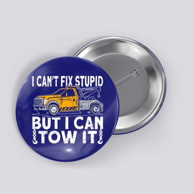 I Cant Fix Stupid But I Can Tow It Tow Truck Driver Gift Button