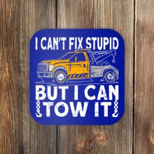 I Cant Fix Stupid But I Can Tow It Tow Truck Driver Gift Coaster