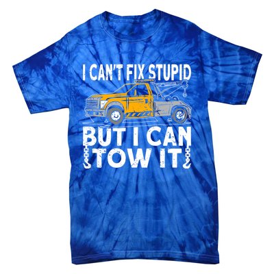 I Cant Fix Stupid But I Can Tow It Tow Truck Driver Gift Tie-Dye T-Shirt