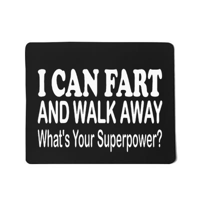 I Can Fart And Walk Away Superpower Funny Mousepad