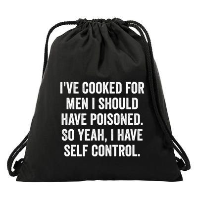 Ive Cooked For Me.N I Should Have Poisoned Funny Saying Drawstring Bag