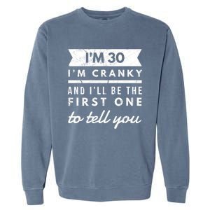 IM Cranky Funny 30th Birthday Gag Gift Idea Puns Gift Garment-Dyed Sweatshirt