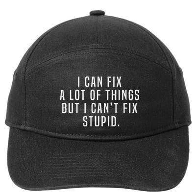 I Can Fix A Lot Of Things But I CanT Fix Stupid Joke Meme 7-Panel Snapback Hat