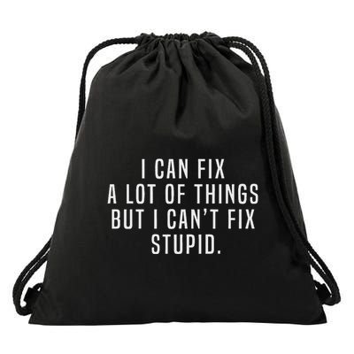 I Can Fix A Lot Of Things But I CanT Fix Stupid Joke Meme Drawstring Bag