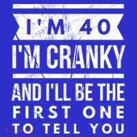 IM Cranky Funny 40th Birthday Gag Gift Idea Puns Gift T-Shirt