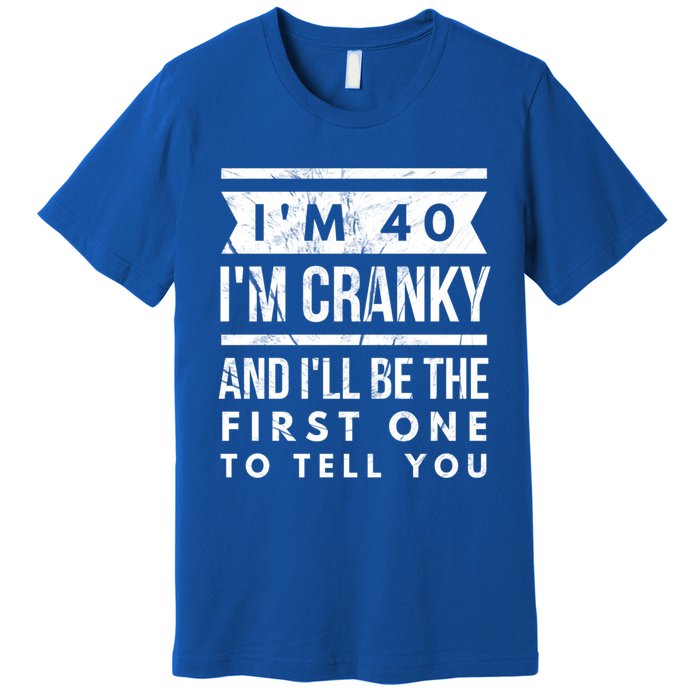 IM Cranky Funny 40th Birthday Gag Gift Idea Puns Gift Premium T-Shirt