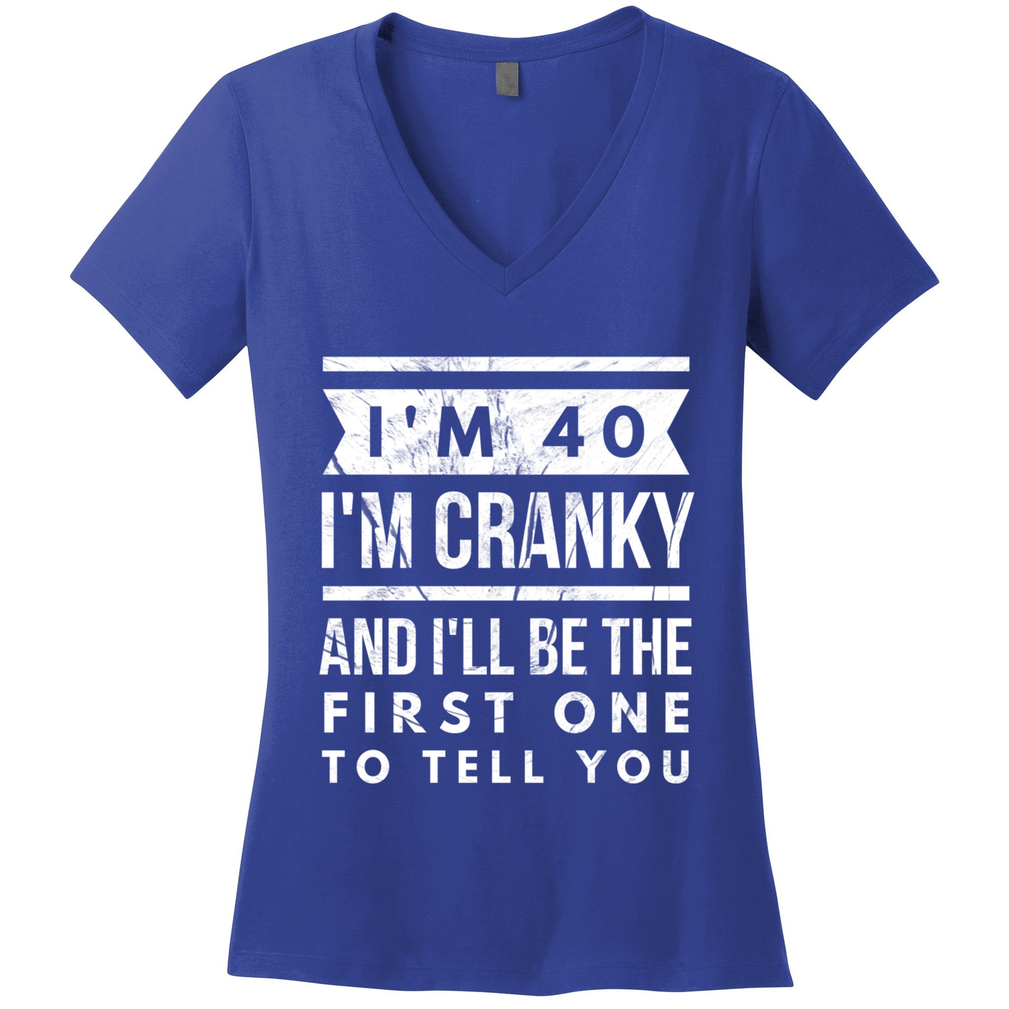 IM Cranky Funny 40th Birthday Gag Gift Idea Puns Gift Women's V-Neck T-Shirt