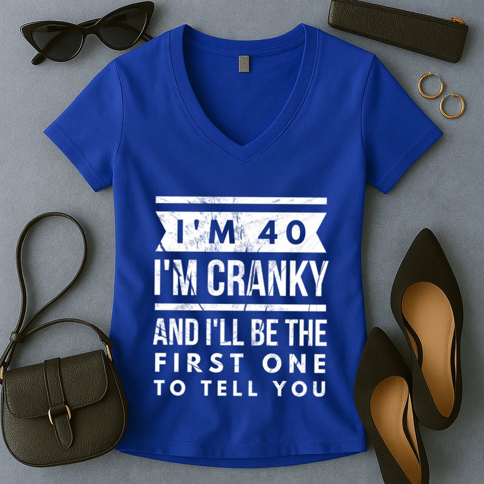 IM Cranky Funny 40th Birthday Gag Gift Idea Puns Gift Women's V-Neck T-Shirt