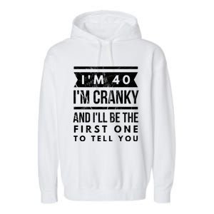 IM Cranky Funny 40th Birthday Gag Gift Idea Puns Gift Garment-Dyed Fleece Hoodie