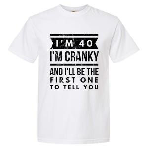 IM Cranky Funny 40th Birthday Gag Gift Idea Puns Gift Garment-Dyed Heavyweight T-Shirt