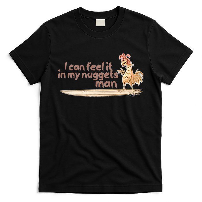 I Can Feel It In My Nuggets Man Chicken Funny T-Shirt