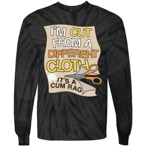 I’M Cut From A Different Cloth It’S A Cum Rag Tie-Dye Long Sleeve Shirt