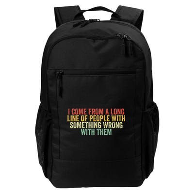 I Come From A Long Line Of People With Something Wrong Them Daily Commute Backpack