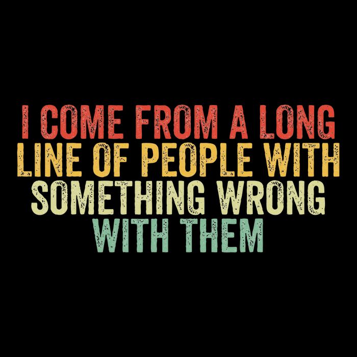 I Come From A Long Line Of People With Something Wrong Them 16 in Basic Backpack