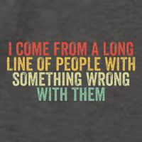 I Come From A Long Line Of People With Something Wrong Them Vector Backpack