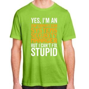 I Can't Fix Stupid Gift Information Systems Security Ager Gift Adult ChromaSoft Performance T-Shirt