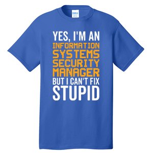 I Can't Fix Stupid Gift Information Systems Security Ager Gift Tall T-Shirt