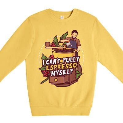 I Can’t Fully Espresso Myself Coffee Premium Crewneck Sweatshirt