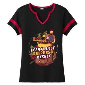 I Can’t Fully Espresso Myself Coffee Ladies Halftime Notch Neck Tee