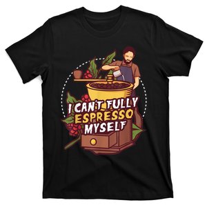 I Can’t Fully Espresso Myself Coffee T-Shirt