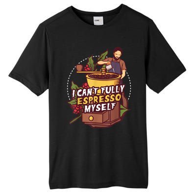 I Can’t Fully Espresso Myself Coffee Tall Fusion ChromaSoft Performance T-Shirt