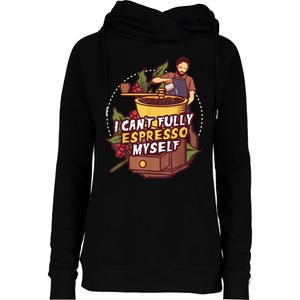 I Can’t Fully Espresso Myself Coffee Womens Funnel Neck Pullover Hood