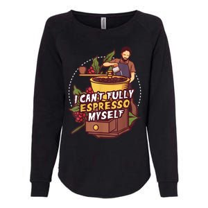 I Can’t Fully Espresso Myself Coffee Womens California Wash Sweatshirt