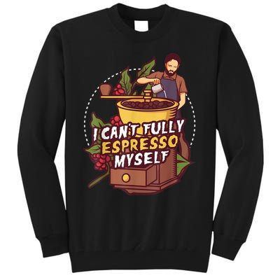 I Can’t Fully Espresso Myself Coffee Tall Sweatshirt