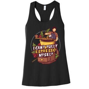 I Can’t Fully Espresso Myself Coffee Women's Racerback Tank