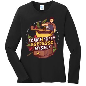 I Can’t Fully Espresso Myself Coffee Ladies Long Sleeve Shirt