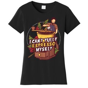 I Can’t Fully Espresso Myself Coffee Women's T-Shirt