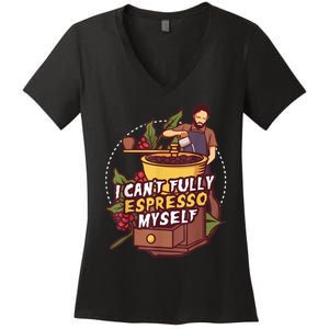 I Can’t Fully Espresso Myself Coffee Women's V-Neck T-Shirt